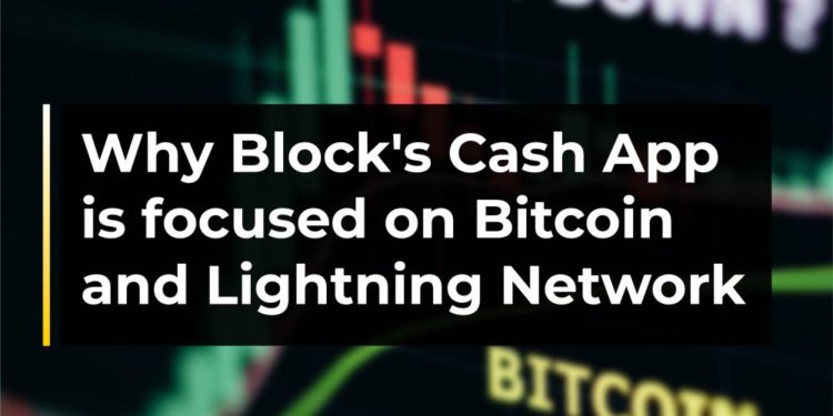 Why Block’s Cash App is focused on Bitcoin and Lightning Network 