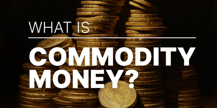 What Is Commodity Money?